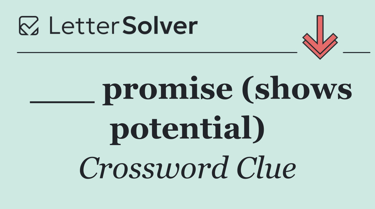 ___ promise (shows potential)
