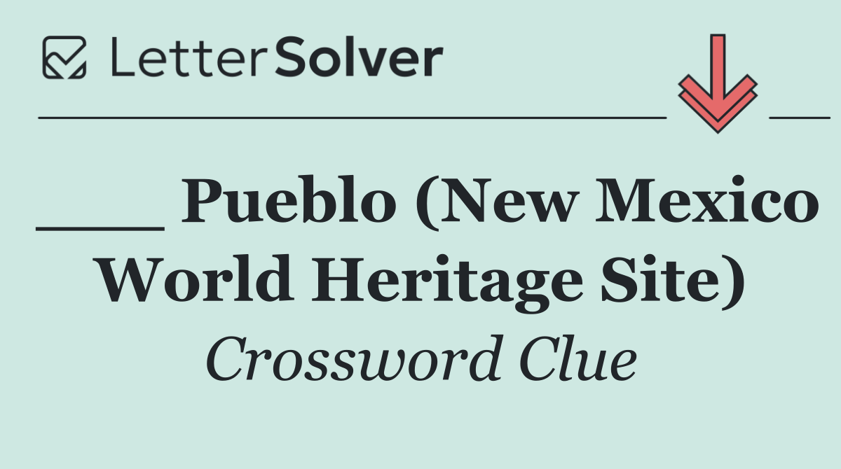 ___ Pueblo (New Mexico World Heritage Site)