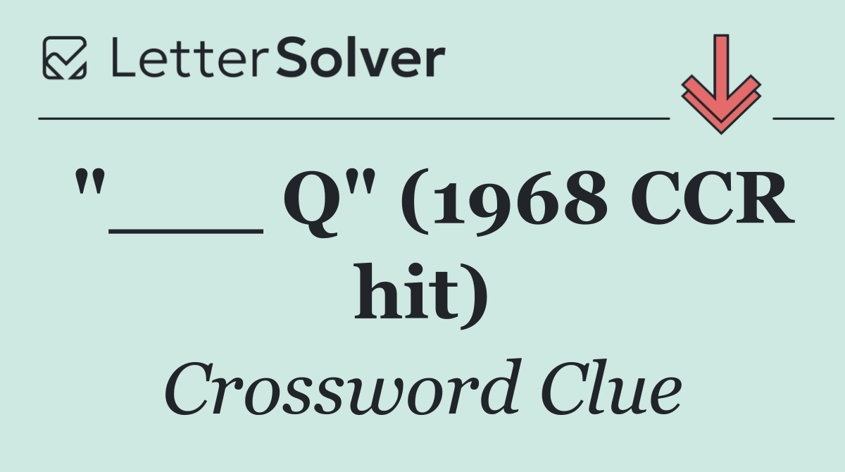 "___ Q" (1968 CCR hit)