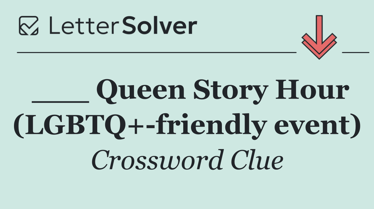 ___ Queen Story Hour (LGBTQ+ friendly event)