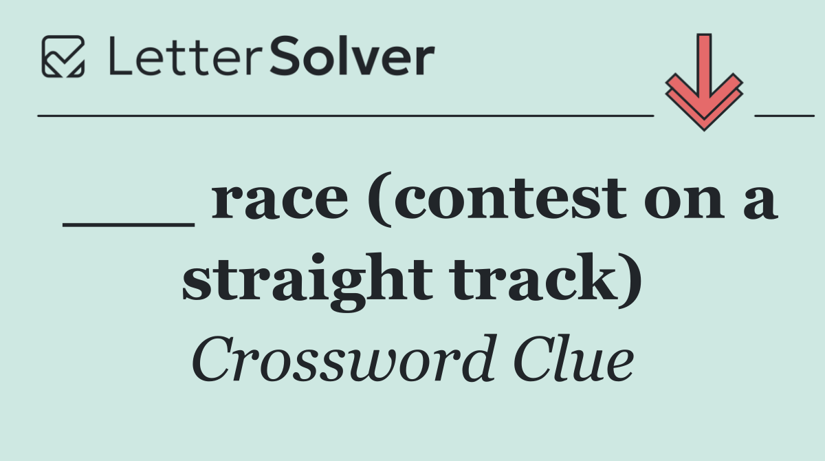 ___ race (contest on a straight track)