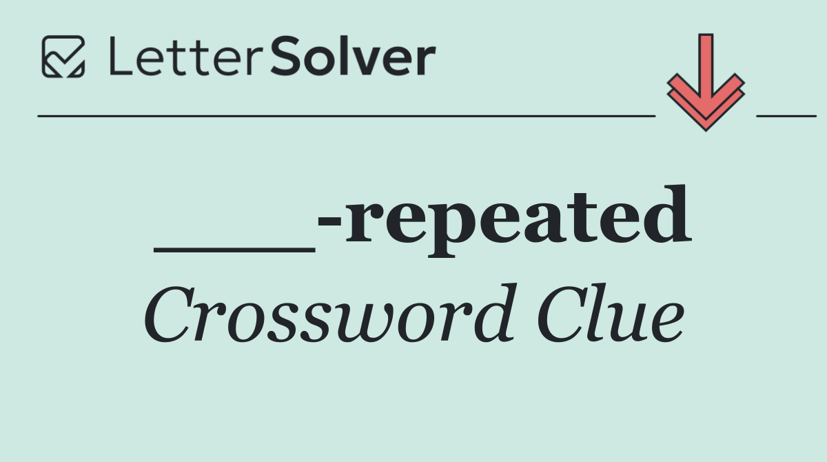___ repeated