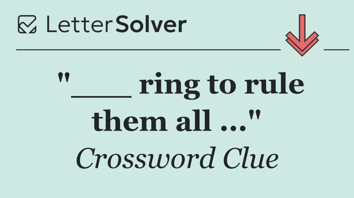 "___ ring to rule them all ..."