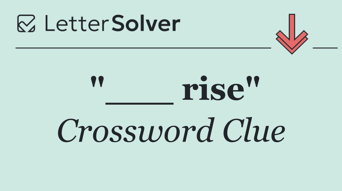 "___ rise"