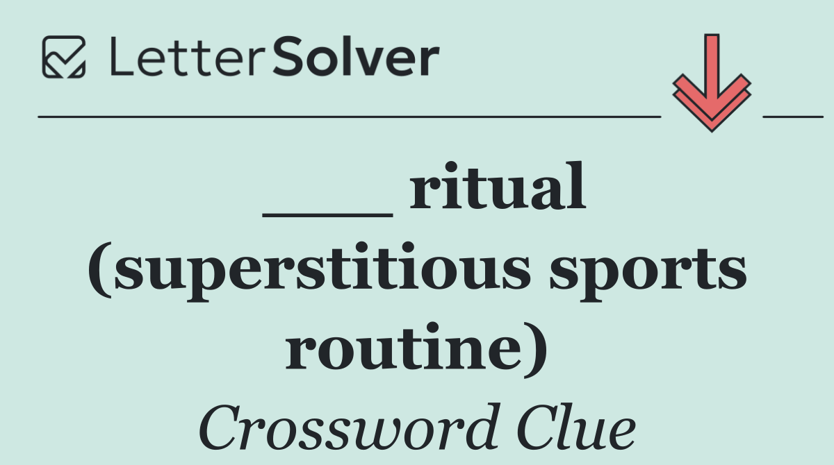 ___ ritual (superstitious sports routine)