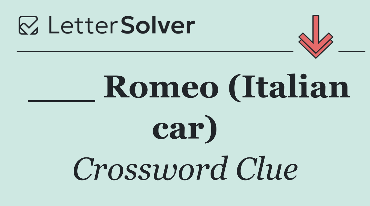 ___ Romeo (Italian car)