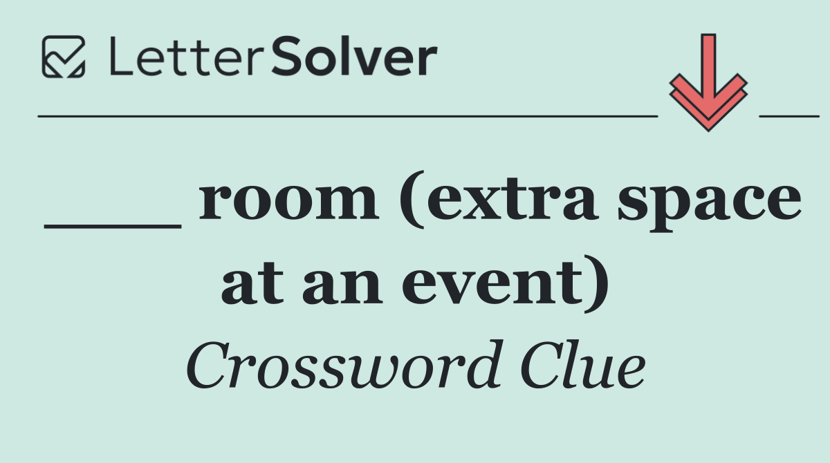 ___ room (extra space at an event)