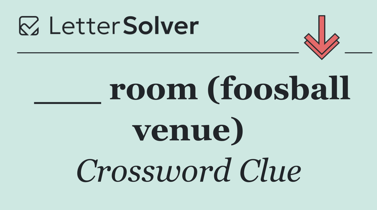 ___ room (foosball venue)