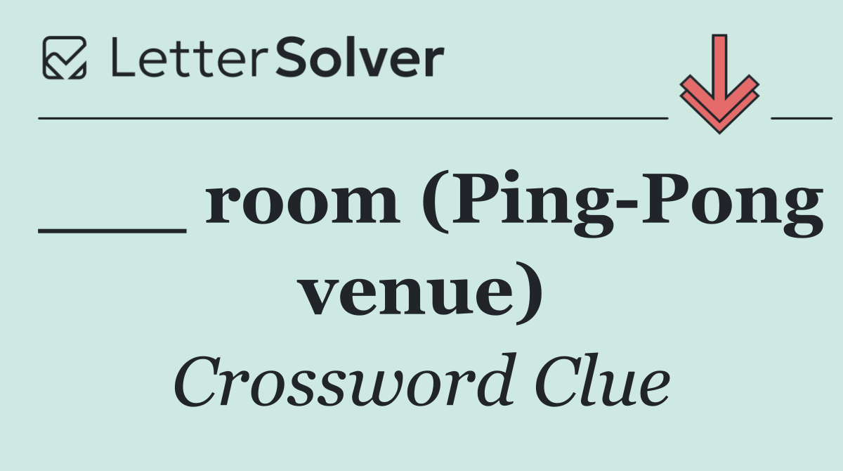 ___ room (Ping Pong venue)