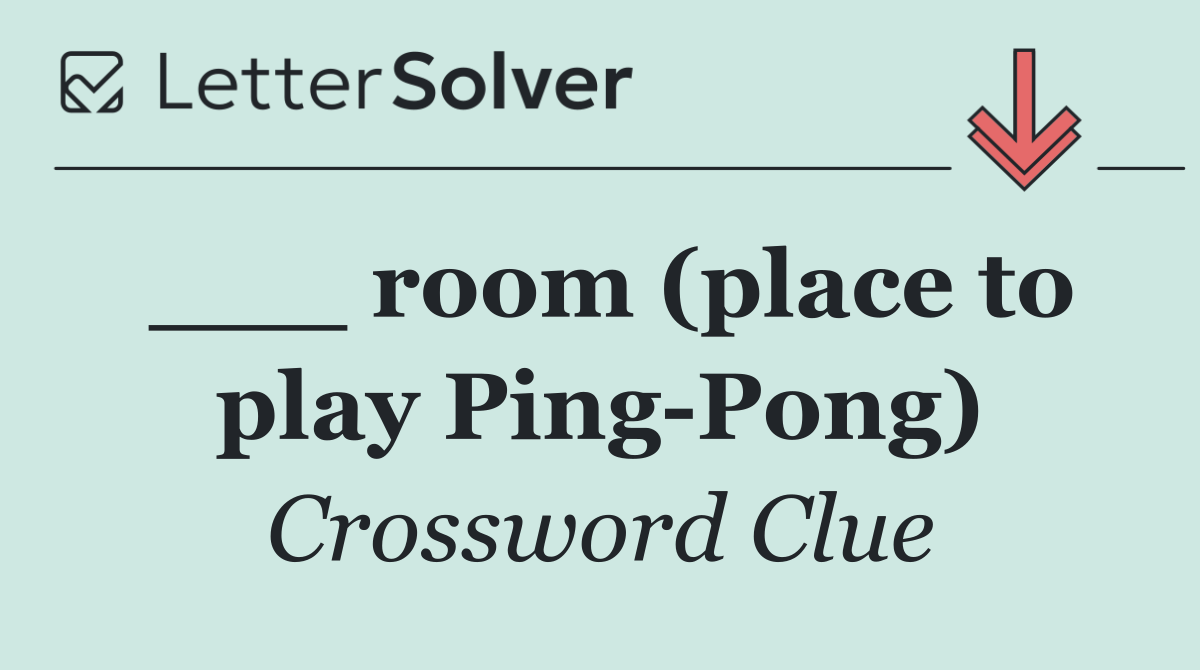 ___ room (place to play Ping Pong)