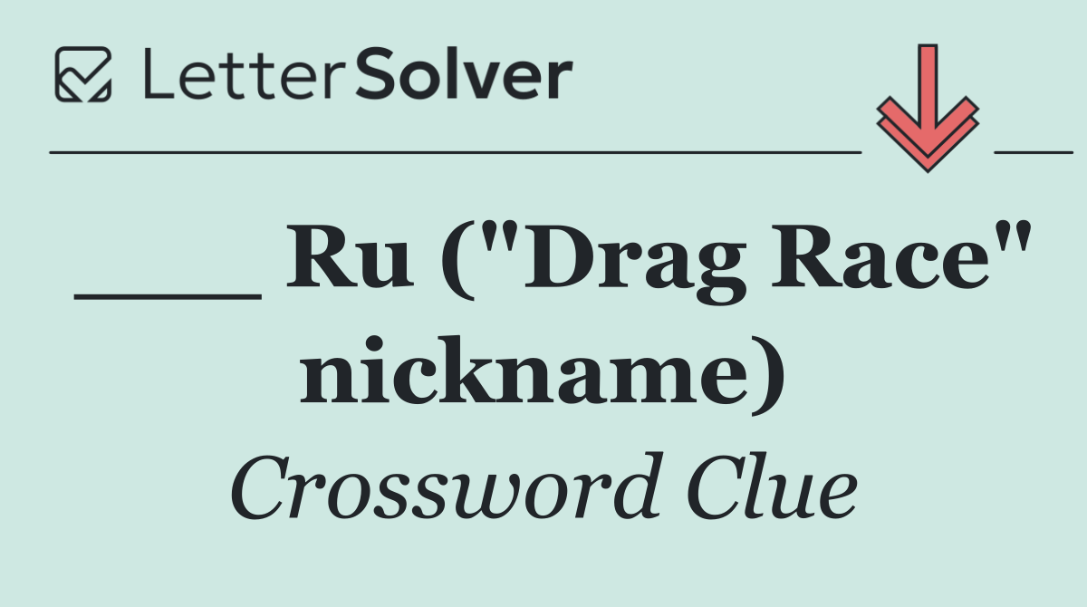 ___ Ru ("Drag Race" nickname)