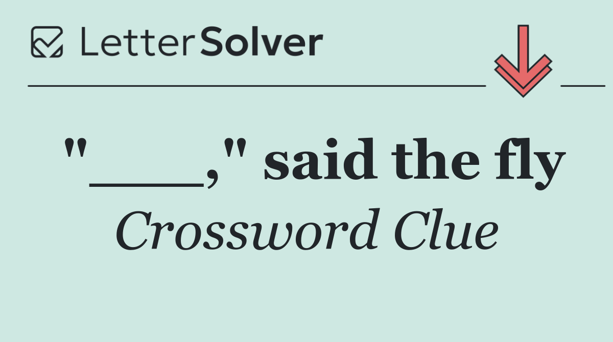 "___," said the fly