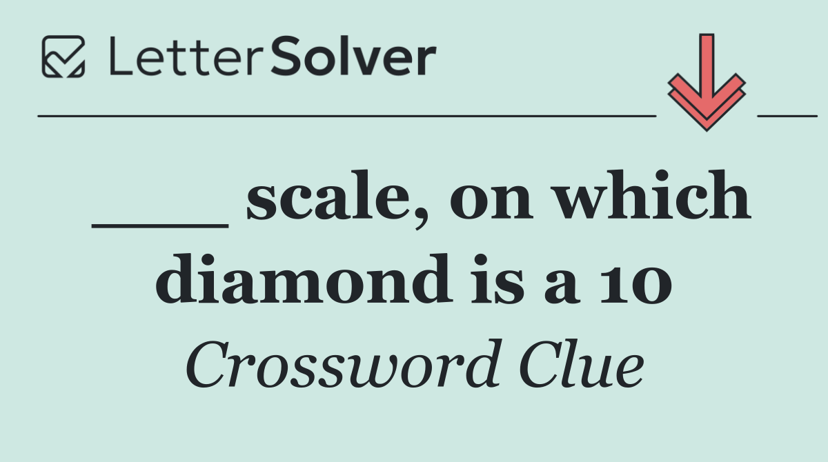 ___ scale, on which diamond is a 10