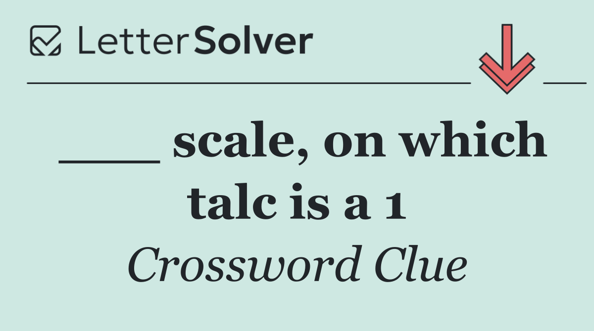 ___ scale, on which talc is a 1