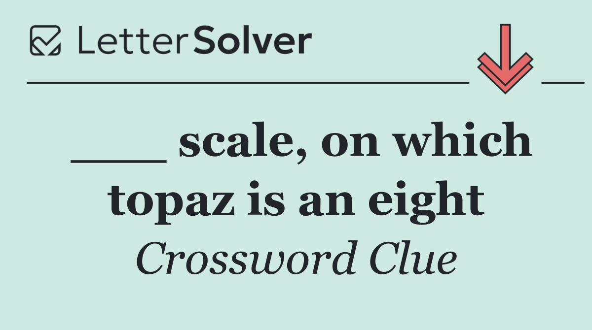 ___ scale, on which topaz is an eight