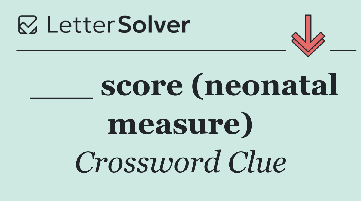 ___ score (neonatal measure)