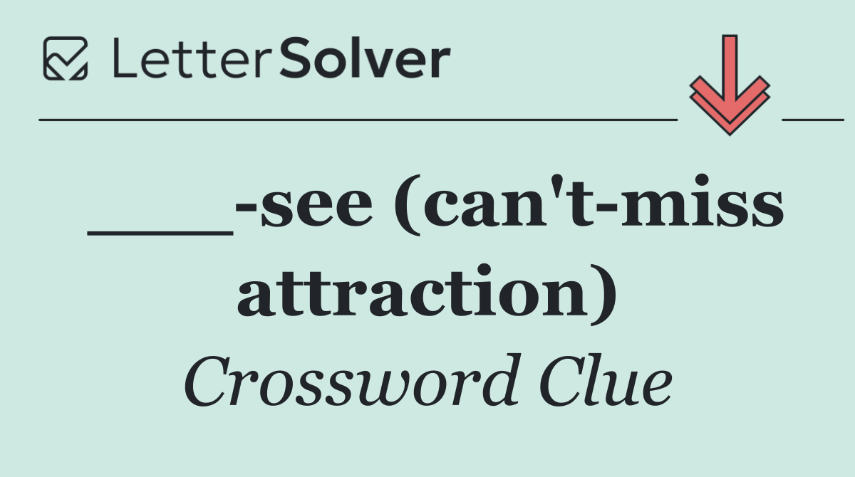 ___ see (can't miss attraction)