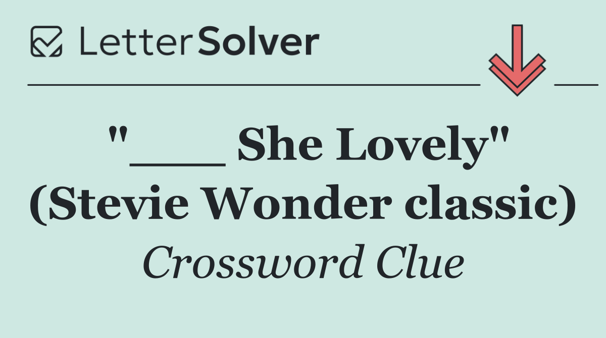 "___ She Lovely" (Stevie Wonder classic)