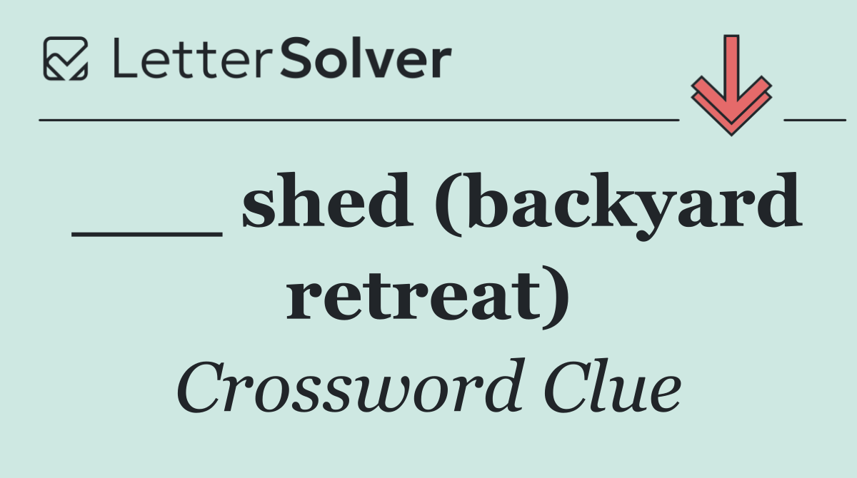 ___ shed (backyard retreat)