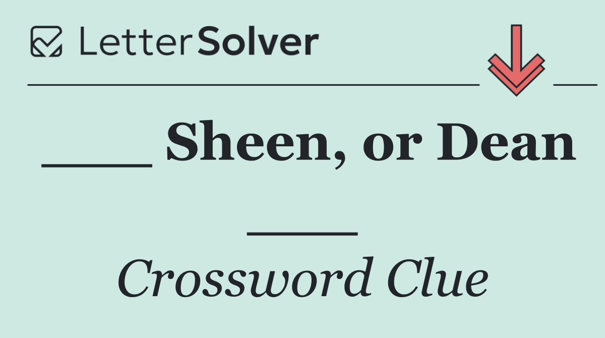 ___ Sheen, or Dean ___