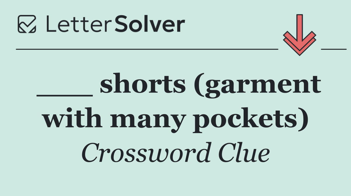 ___ shorts (garment with many pockets)