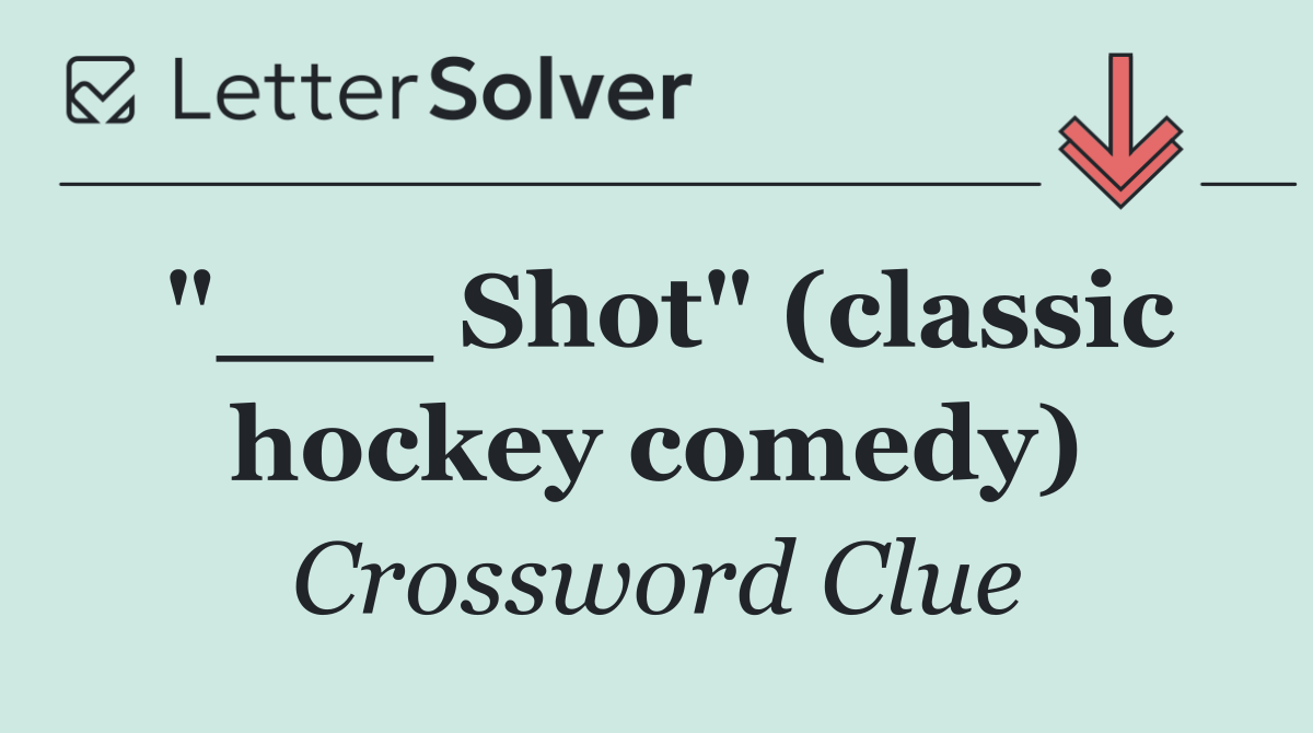"___ Shot" (classic hockey comedy)