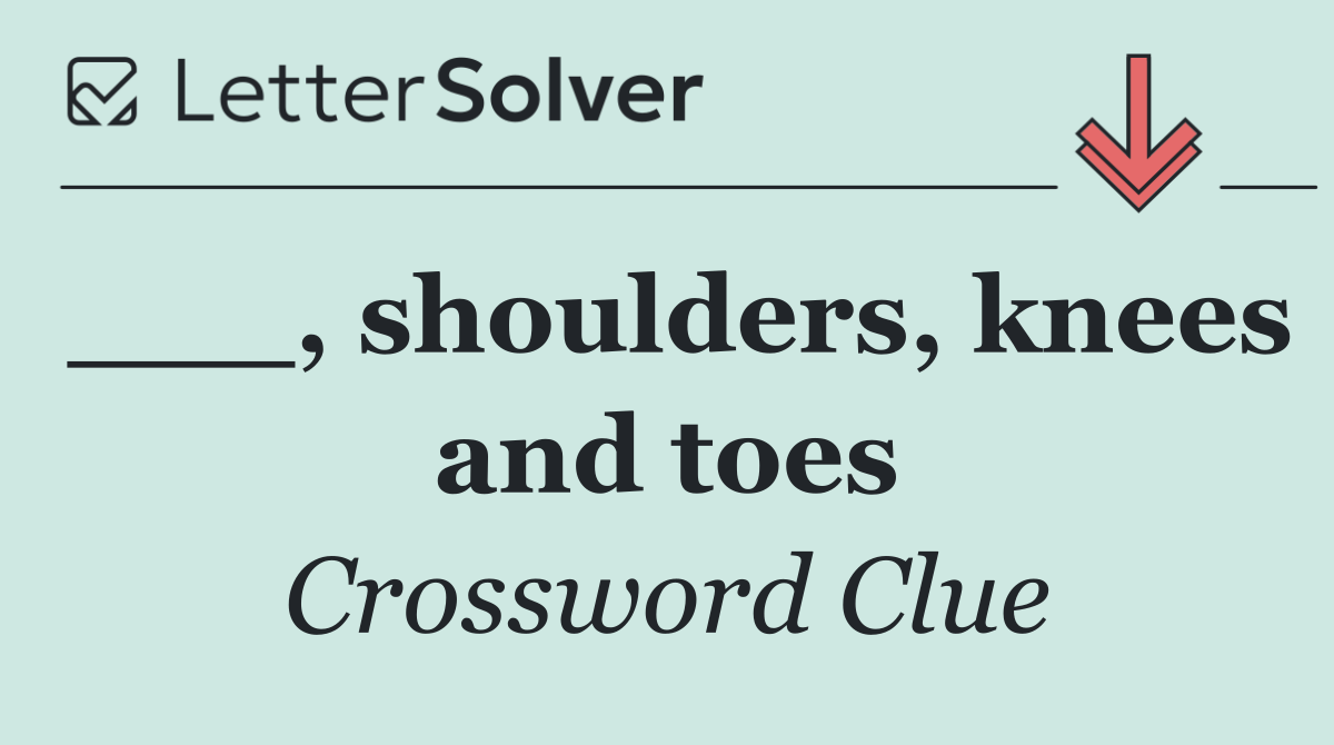 ___, shoulders, knees and toes