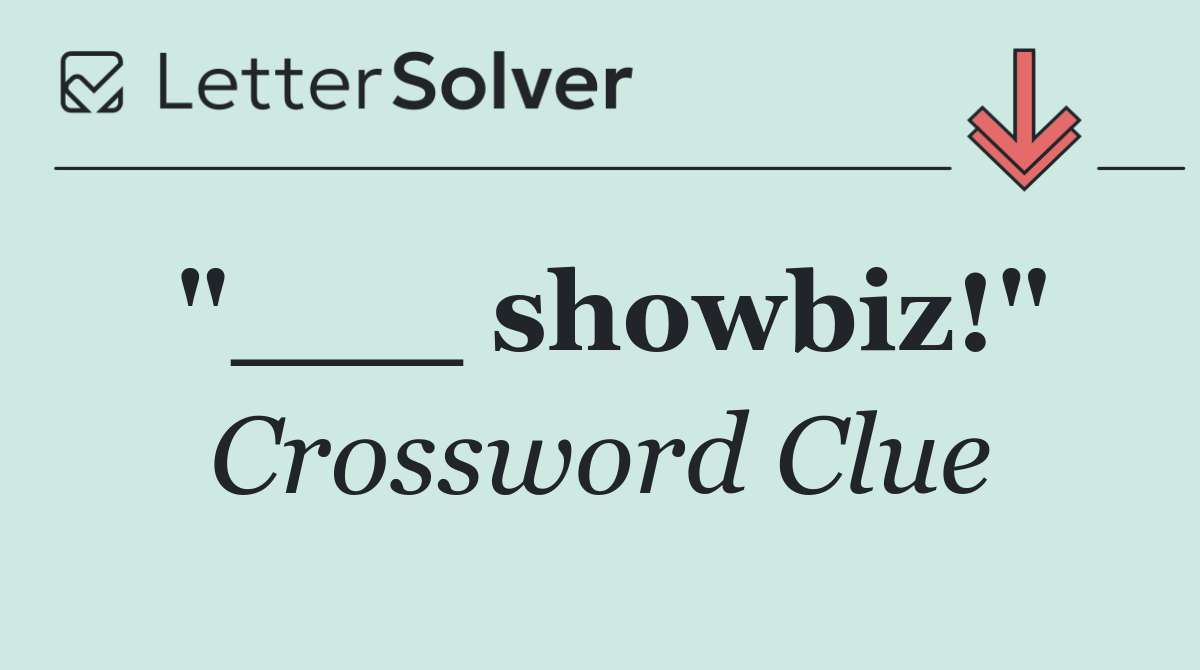 "___ showbiz!"