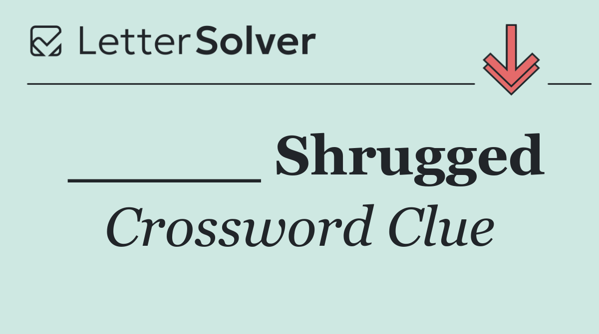 _____ Shrugged
