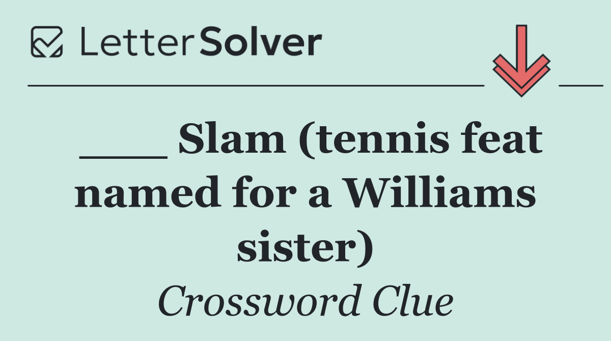 ___ Slam (tennis feat named for a Williams sister)