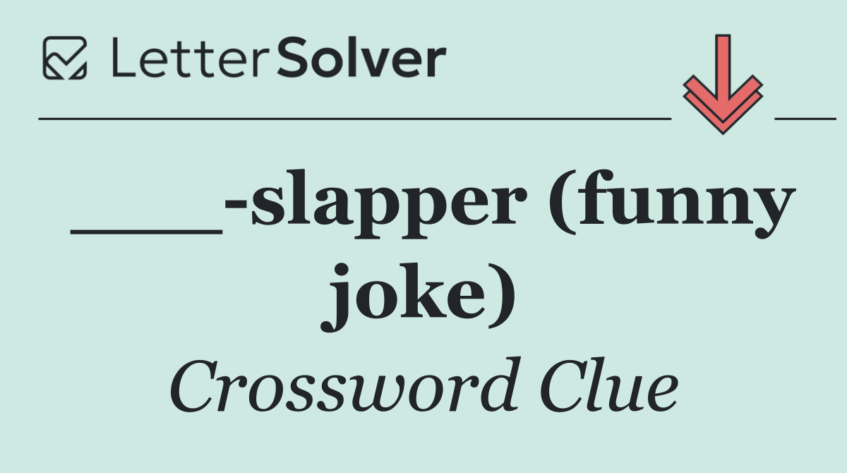___ slapper (funny joke)
