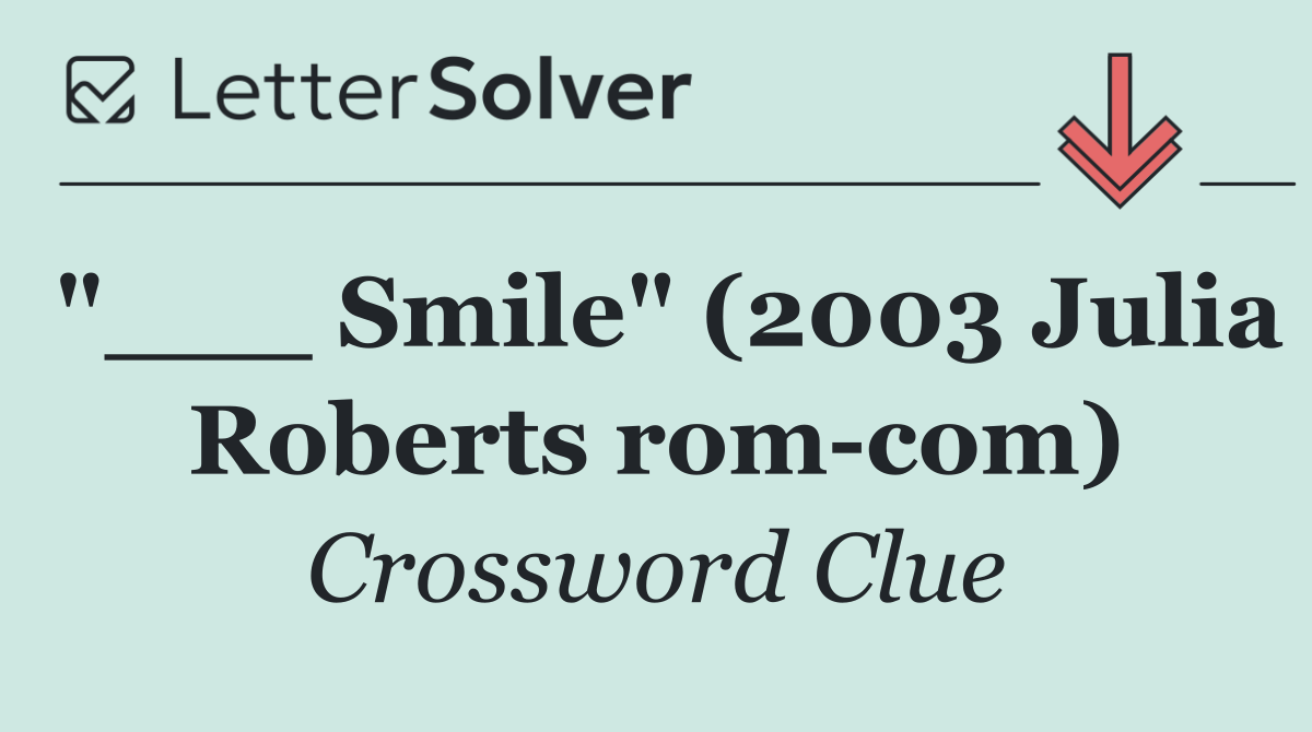 "___ Smile" (2003 Julia Roberts rom com)