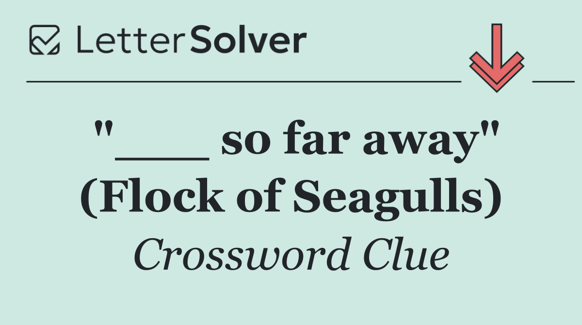 "___ so far away" (Flock of Seagulls)