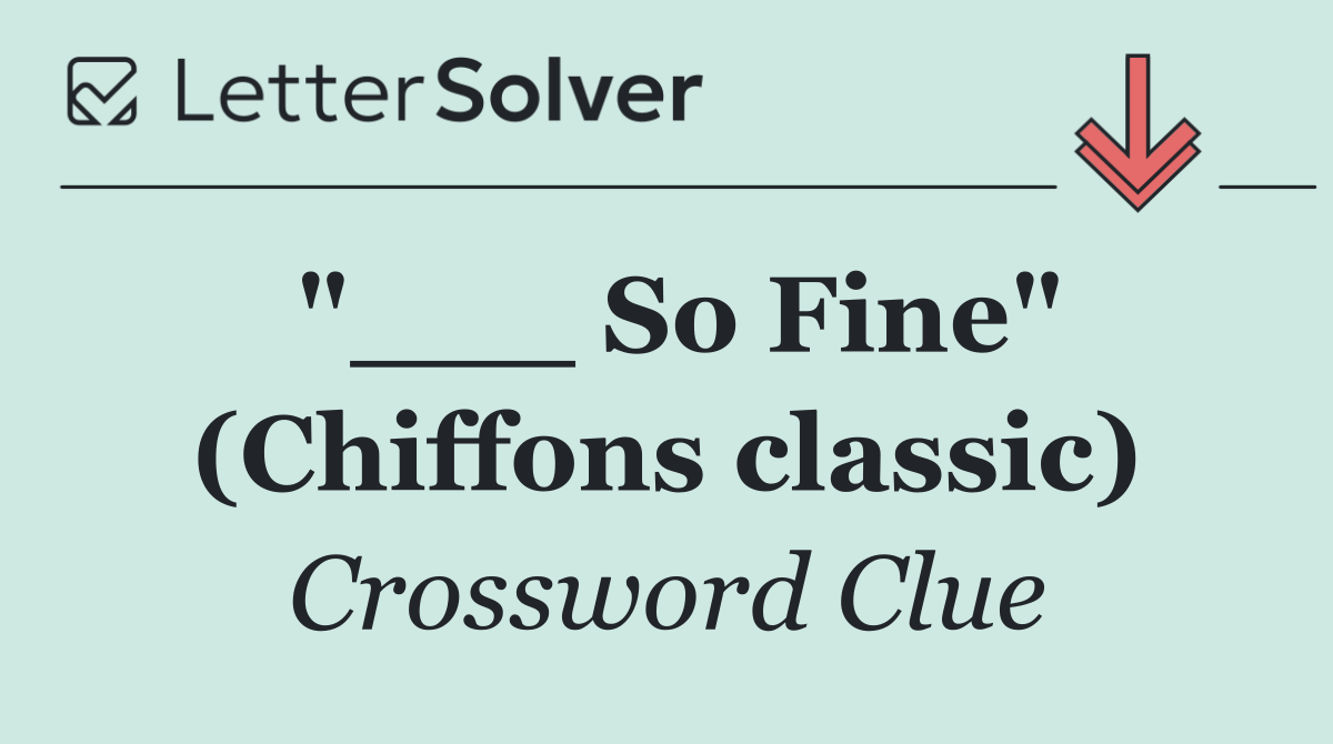 "___ So Fine" (Chiffons classic)