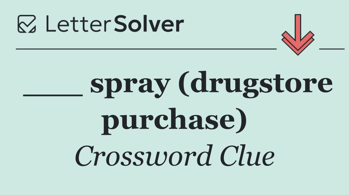 ___ spray (drugstore purchase)
