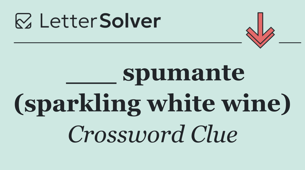 ___ spumante (sparkling white wine)