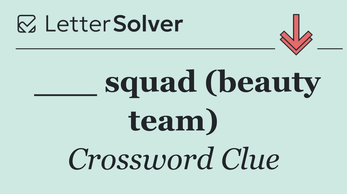 ___ squad (beauty team)