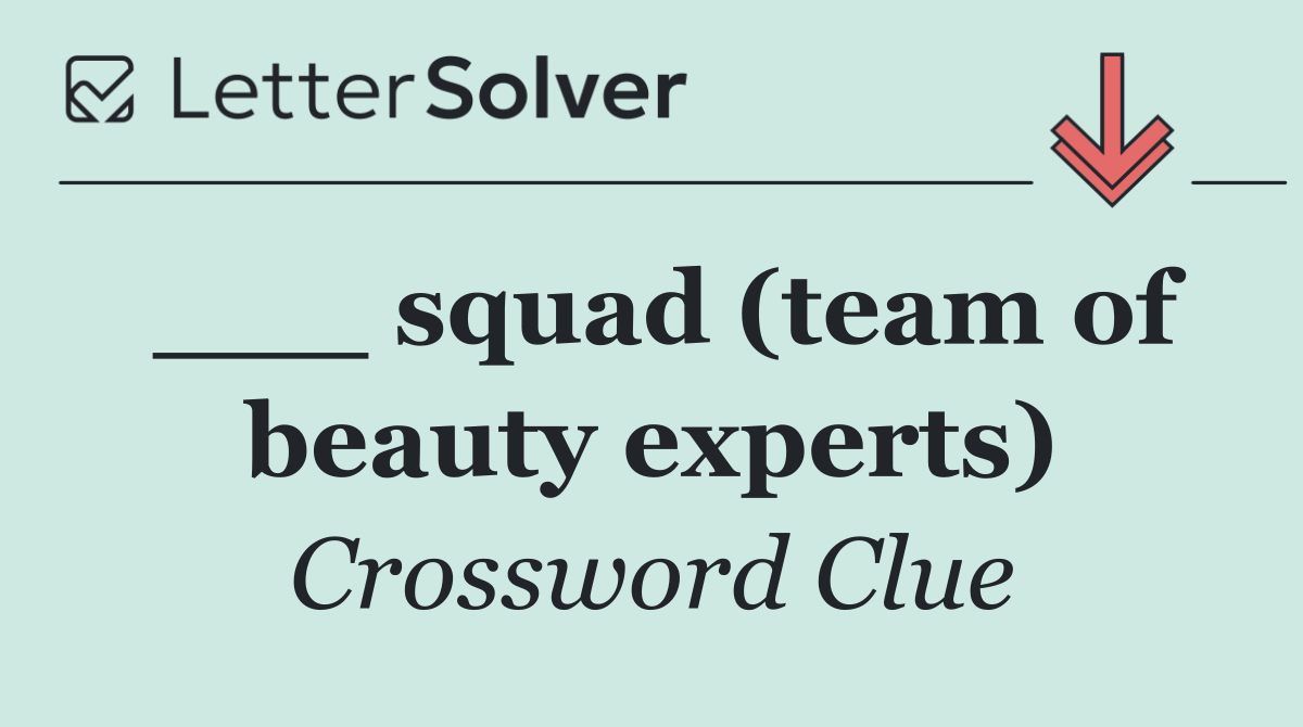 ___ squad (team of beauty experts)