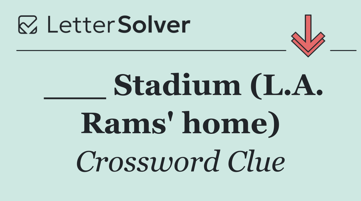 ___ Stadium (L.A. Rams' home)