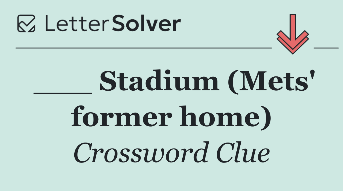 ___ Stadium (Mets' former home)