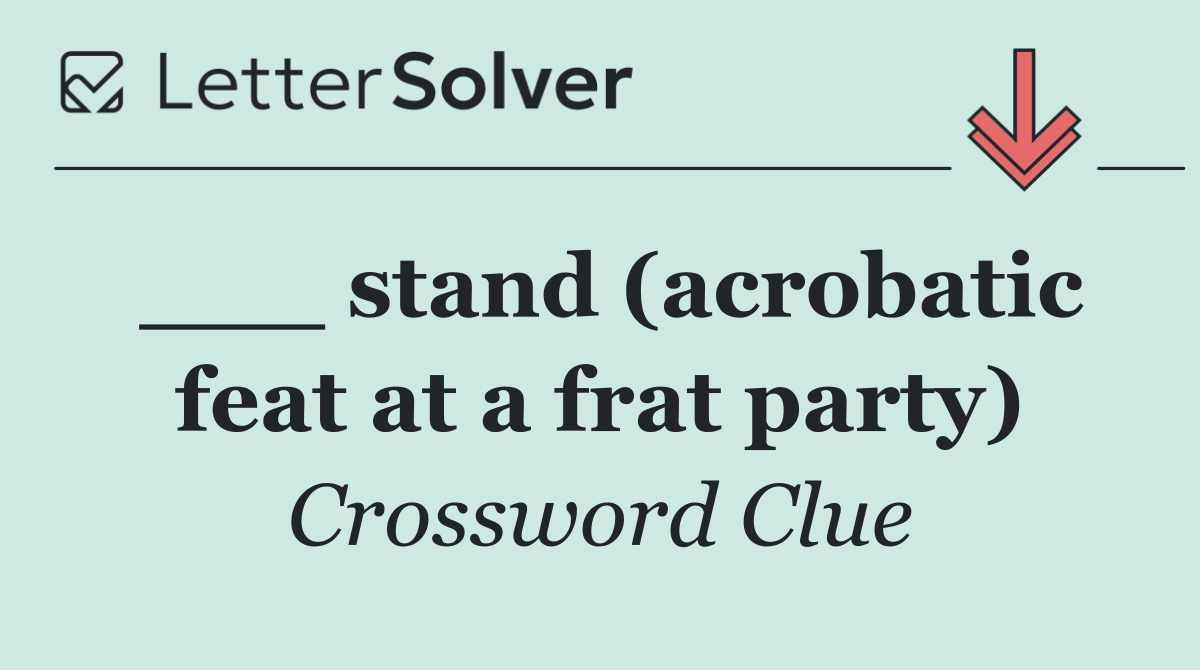 ___ stand (acrobatic feat at a frat party)