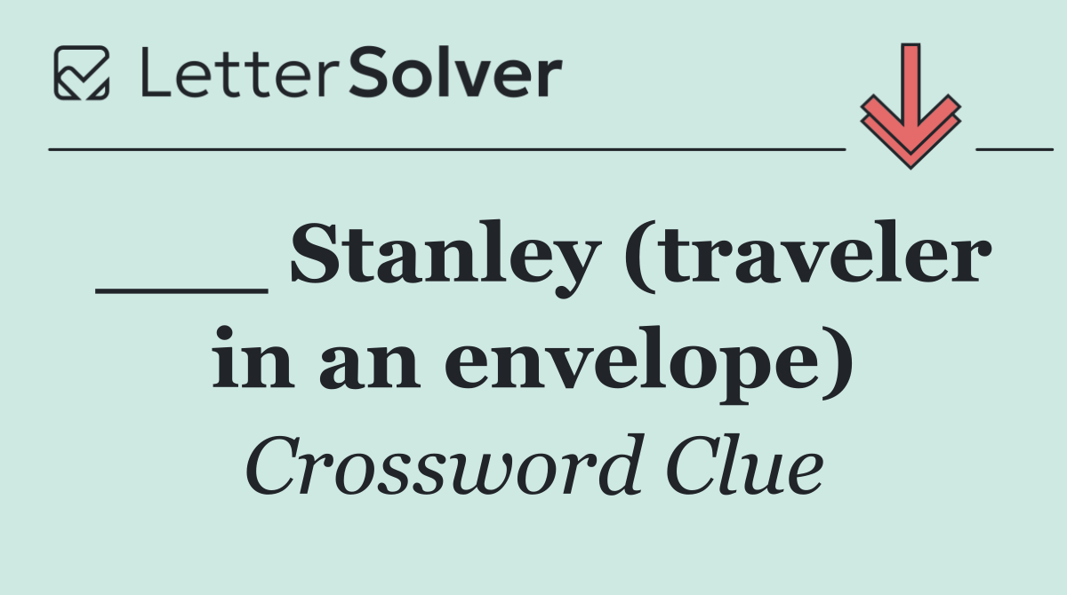 ___ Stanley (traveler in an envelope)