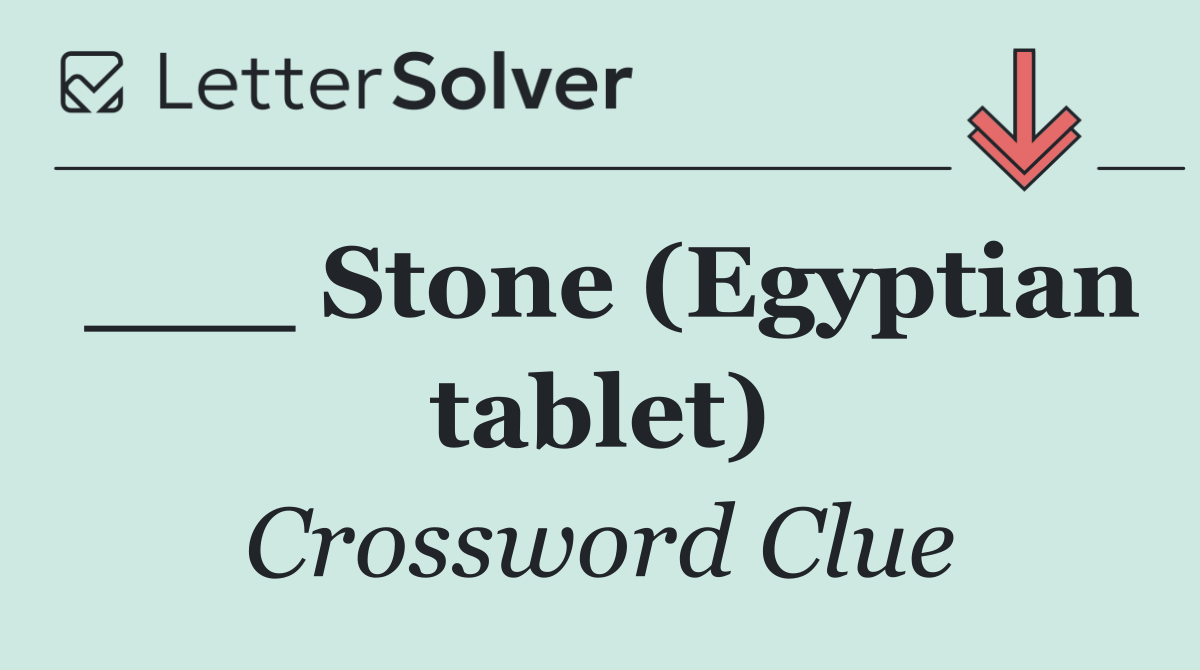 ___ Stone (Egyptian tablet)