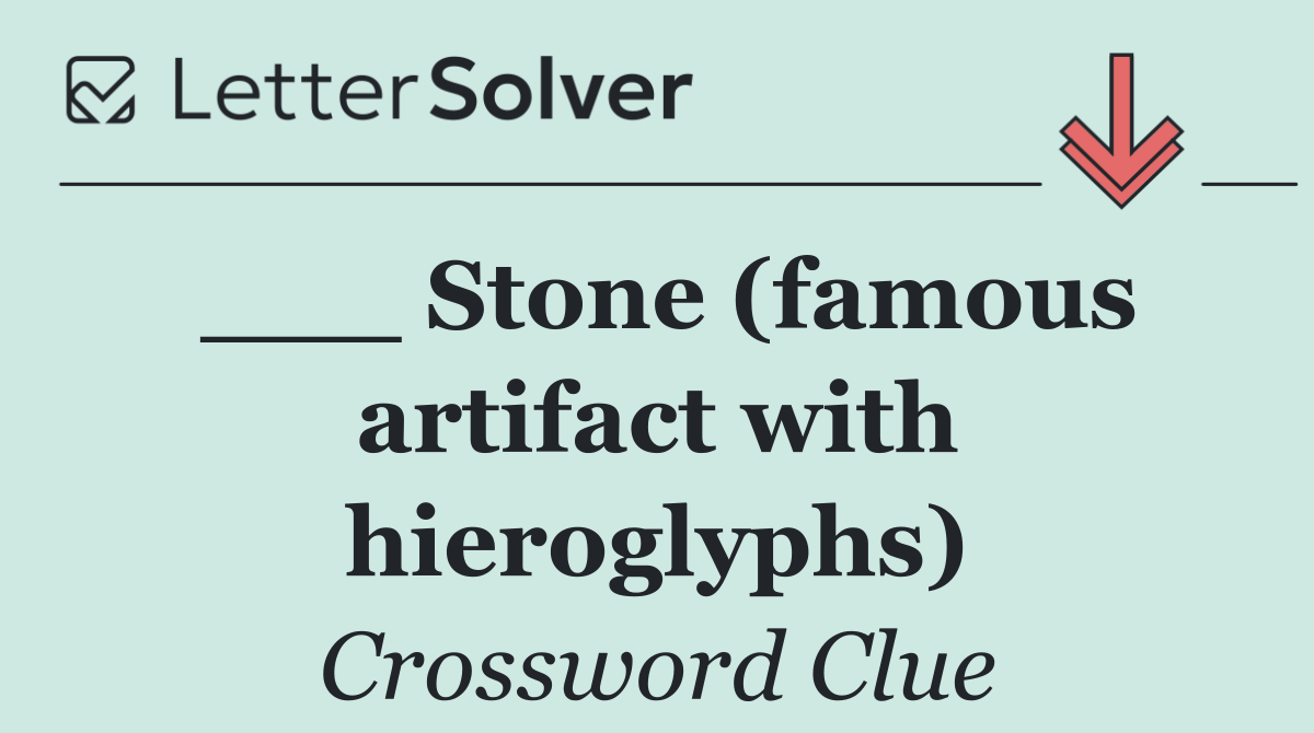 ___ Stone (famous artifact with hieroglyphs)