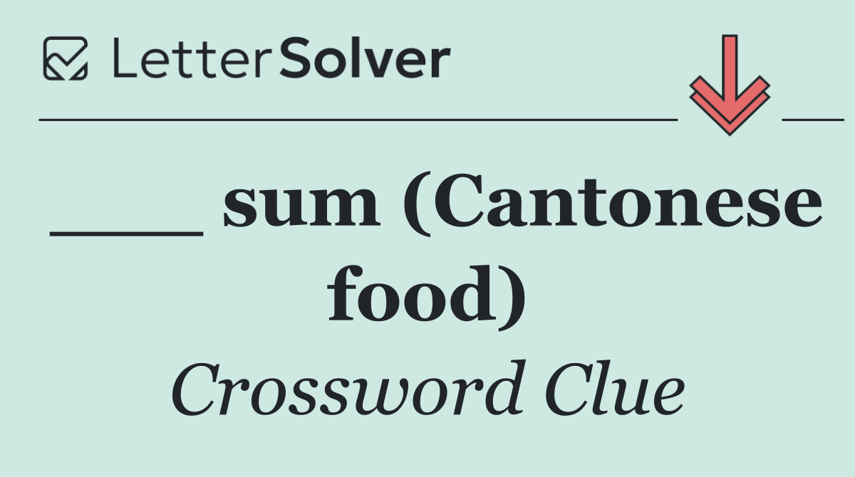 ___ sum (Cantonese food)