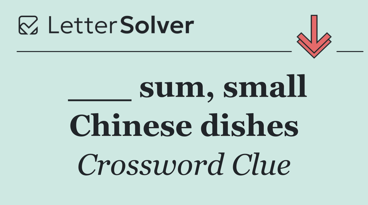 ___ sum, small Chinese dishes