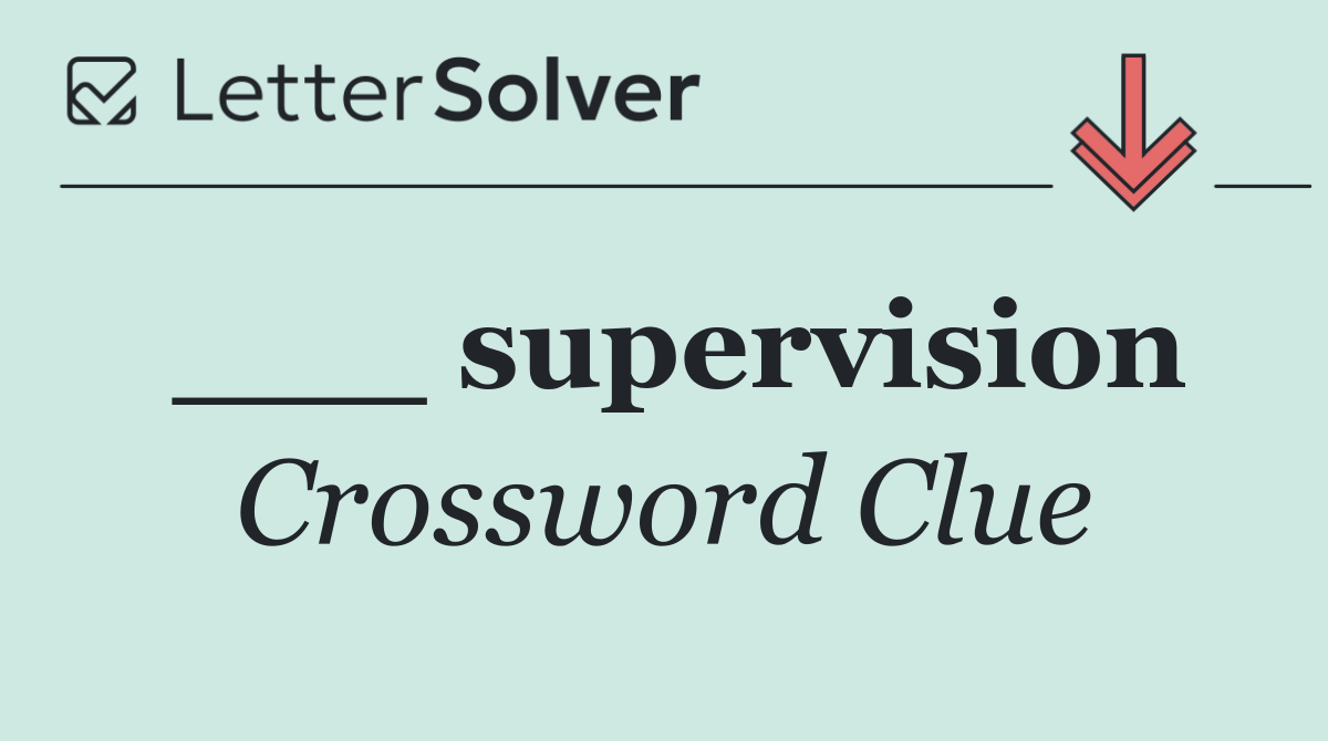 ___ supervision