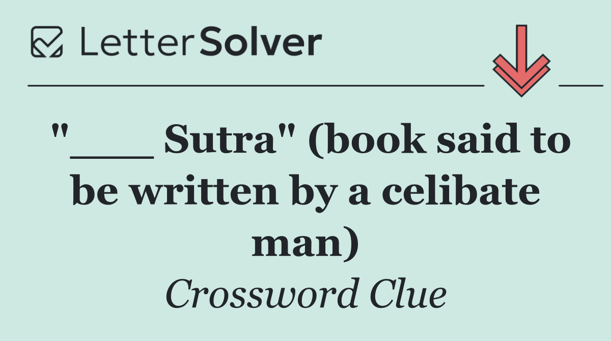 "___ Sutra" (book said to be written by a celibate man)