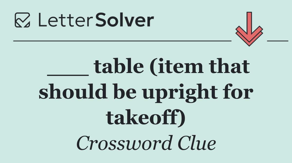 ___ table (item that should be upright for takeoff)