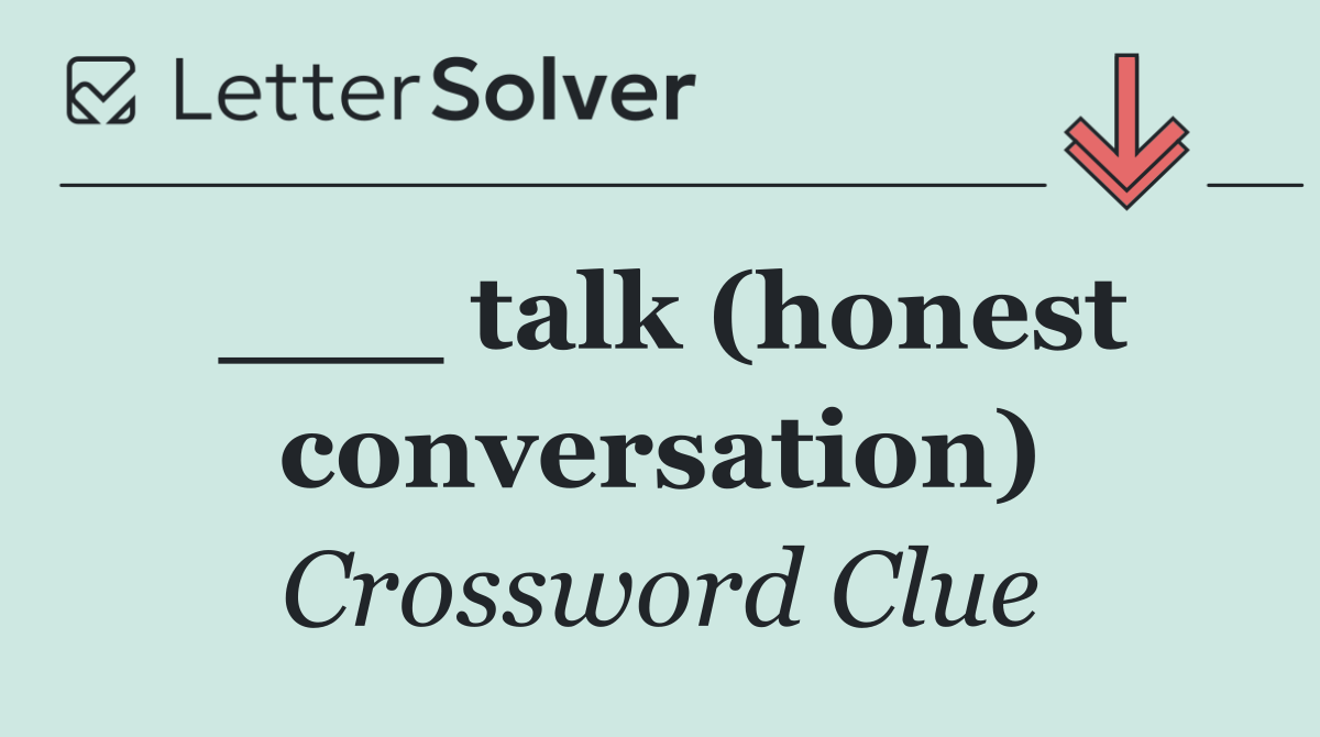 ___ talk (honest conversation)